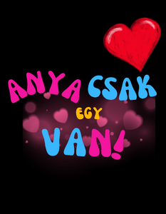 anya csak egy van